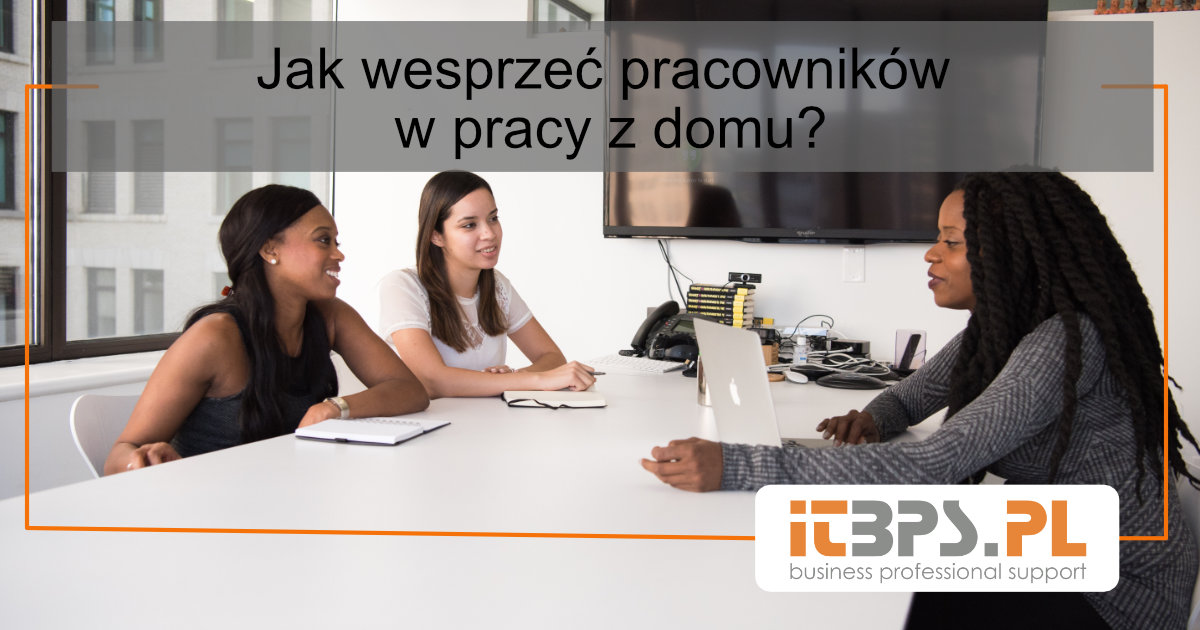 Jak wesprzeć pracowników w pracy z domu