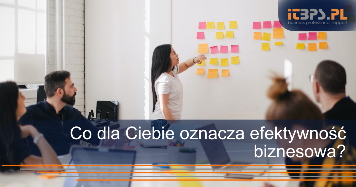 Co dla Ciebie oznacza efektywność biznesowa?