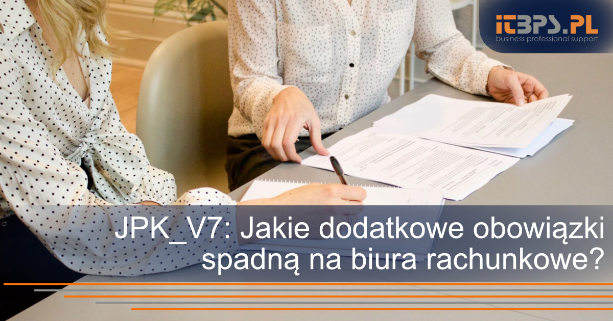JPK_V7: Jakie dodatkowe obowiązki spadną na biura rachunkowe?