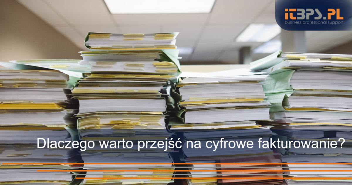 Dlaczego warto przejść na cyfrowe fakturowanie?