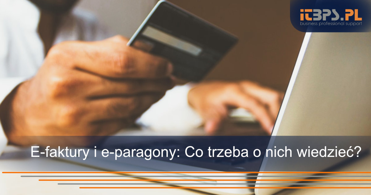 E-faktury i e-paragony: Co trzeba o nich wiedzieć?