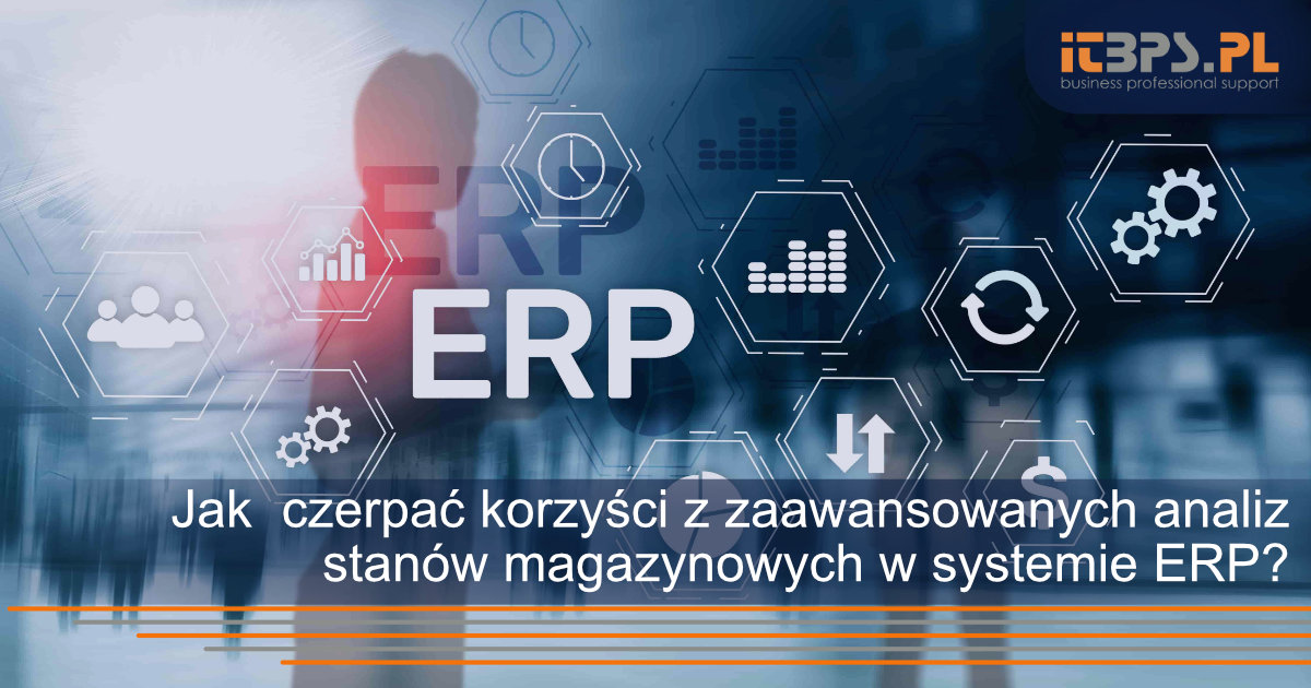 Jak dystrybutorzy mogą czerpać korzyści z zaawansowanych analiz stanów magazynowych w systemie ERP?