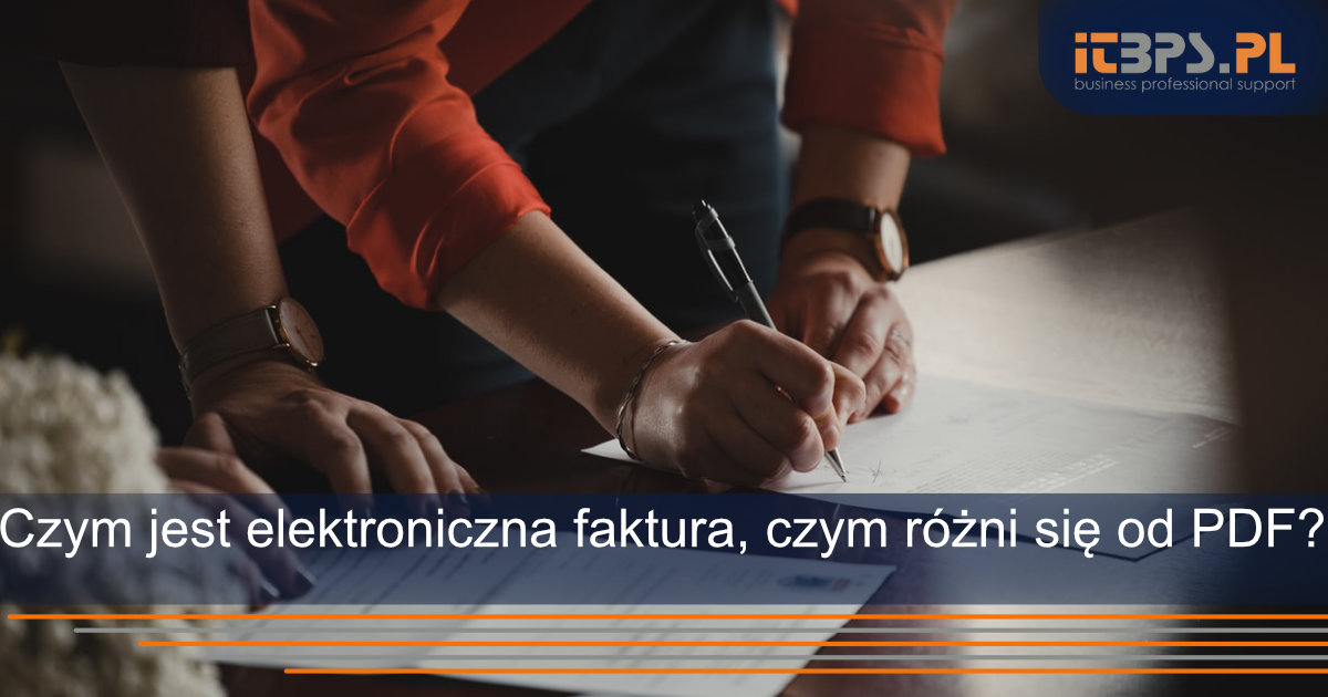 Czym jest elektroniczna faktura i czym różni się od PDF?