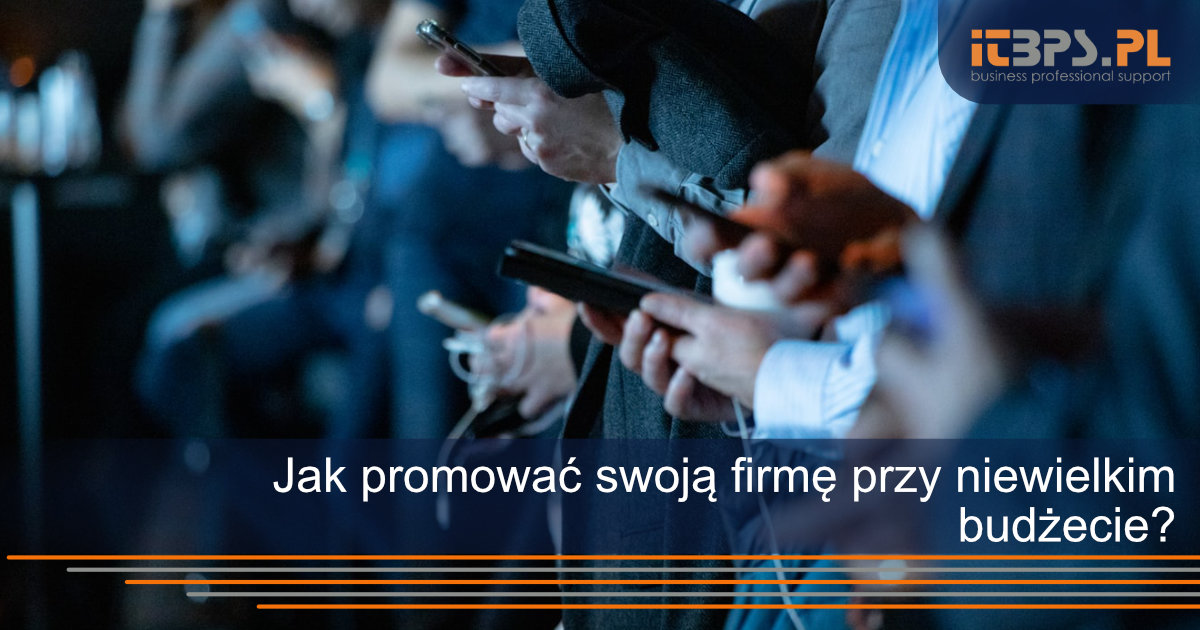Jak promować swoją firmę przy niewielkim budżecie?