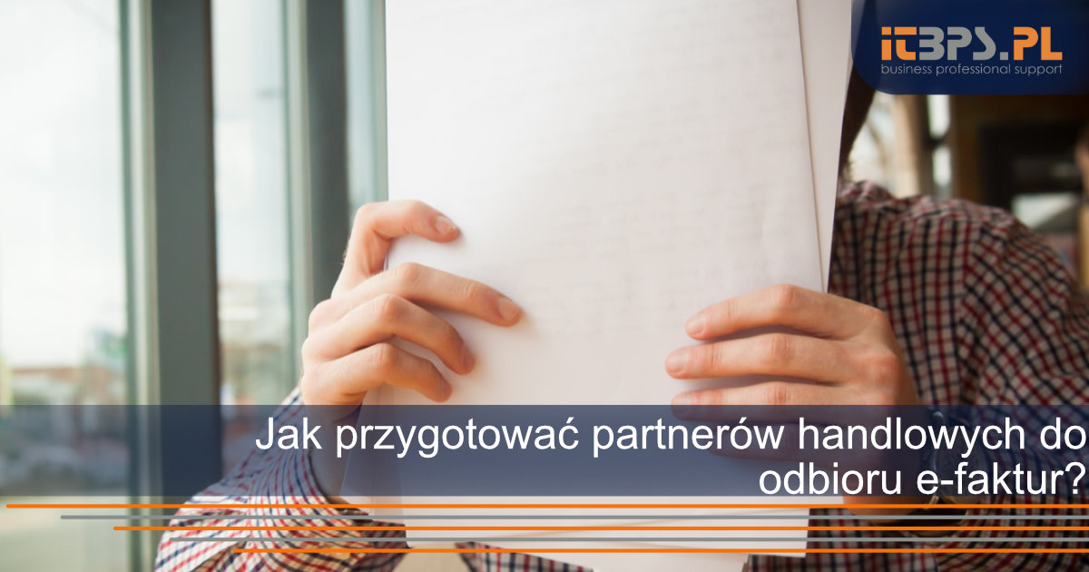 Jak przygotować partnerów handlowych do odbioru e-faktur?