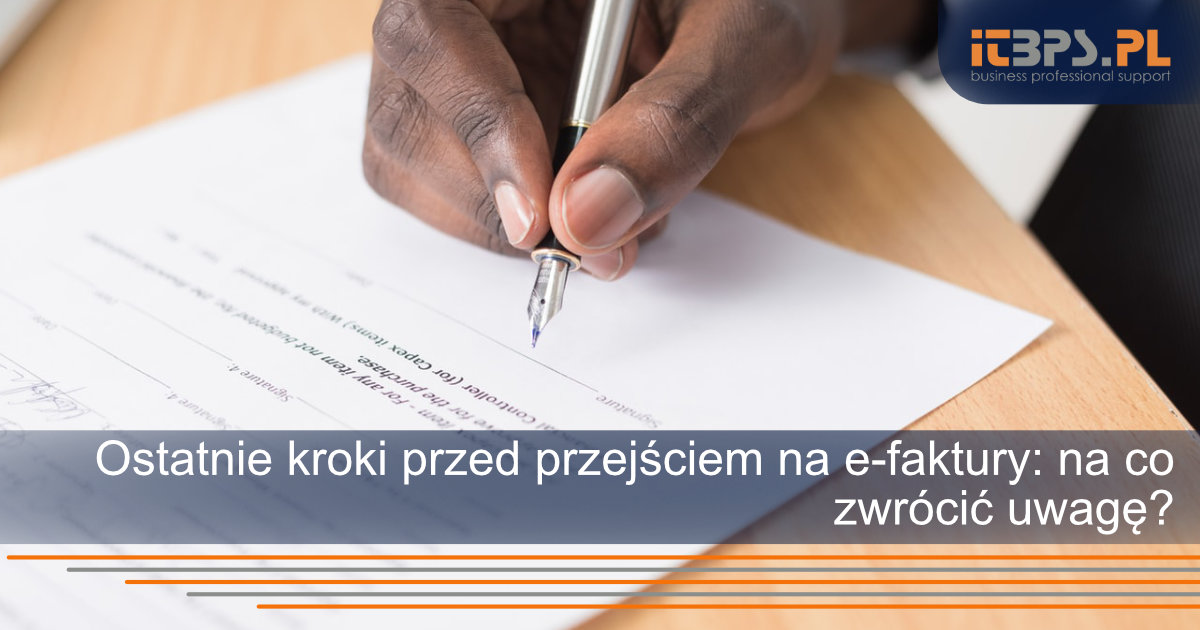 Ostatnie kroki przed przejściem na e-faktury: na co zwrócić uwagę?