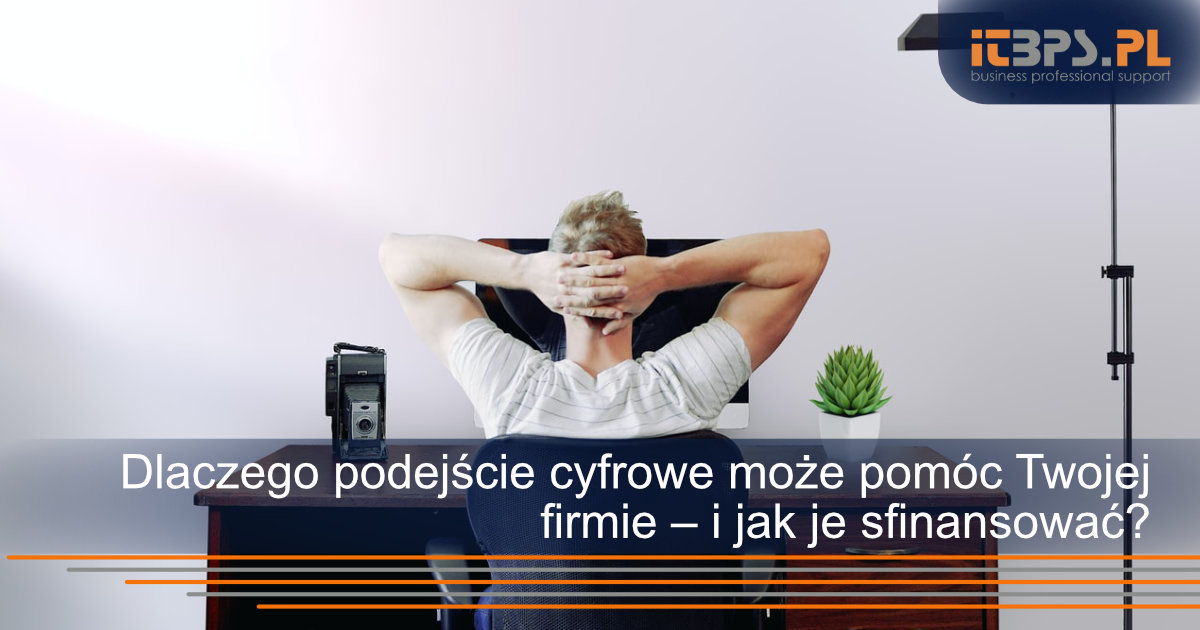 Dlaczego podejście cyfrowe może pomóc Twojej firmie – i jak je sfinansować?