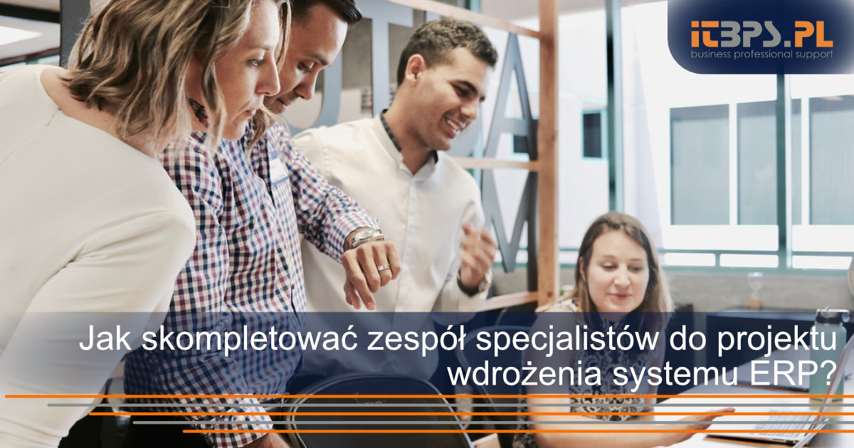Jak skompletować zespół specjalistów do projektu wdrożenia systemu ERP?