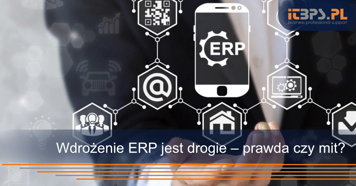 Wdrożenie ERP jest drogie – prawda czy mit?