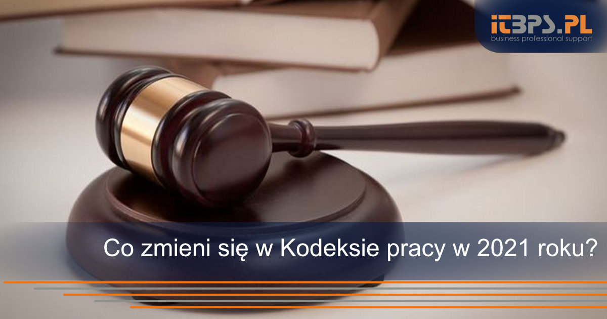 Co zmieni się w Kodeksie pracy w 2021 roku?