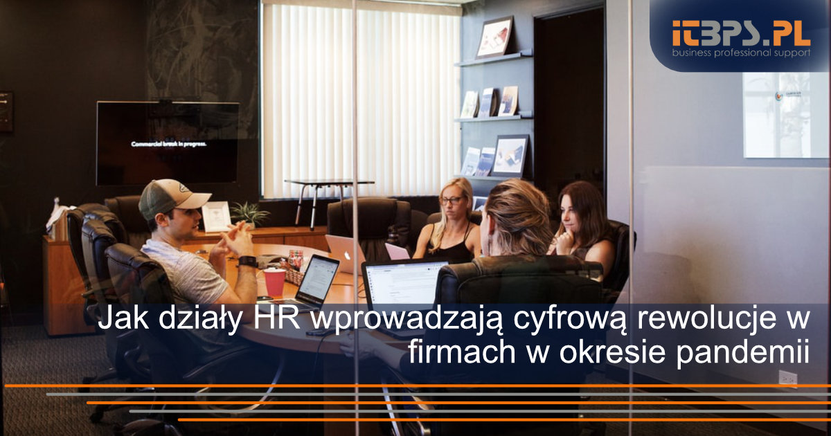 Jak działy HR wprowadzają cyfrową rewolucje w firmach w okresie pandemii