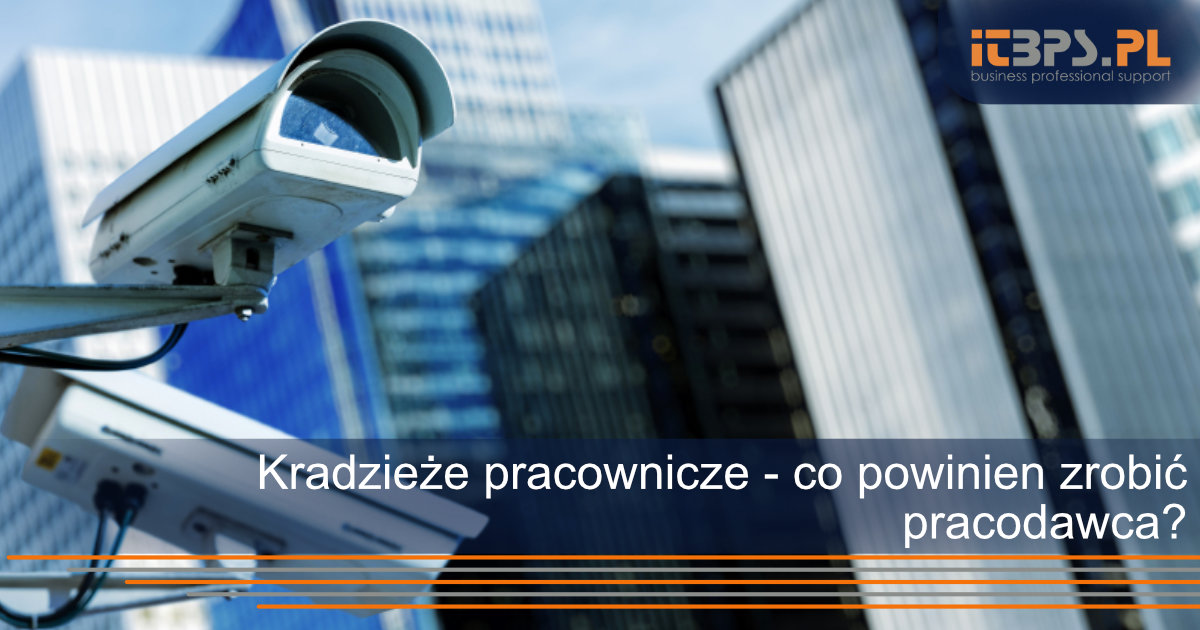 Kradzieże pracownicze - co powinien zrobić pracodawca?