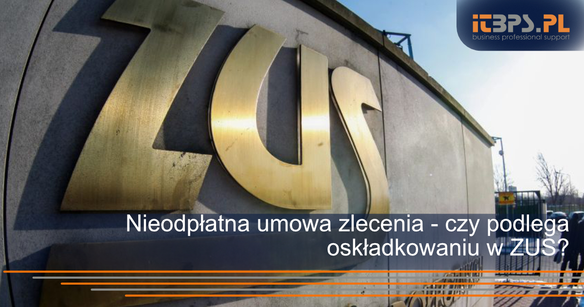 Nieodpłatna umowa zlecenia - czy podlega oskładkowaniu w ZUS?