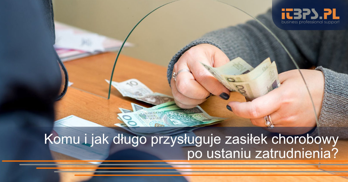 Komu i jak długo przysługuje zasiłek chorobowy po ustaniu zatrudnienia?