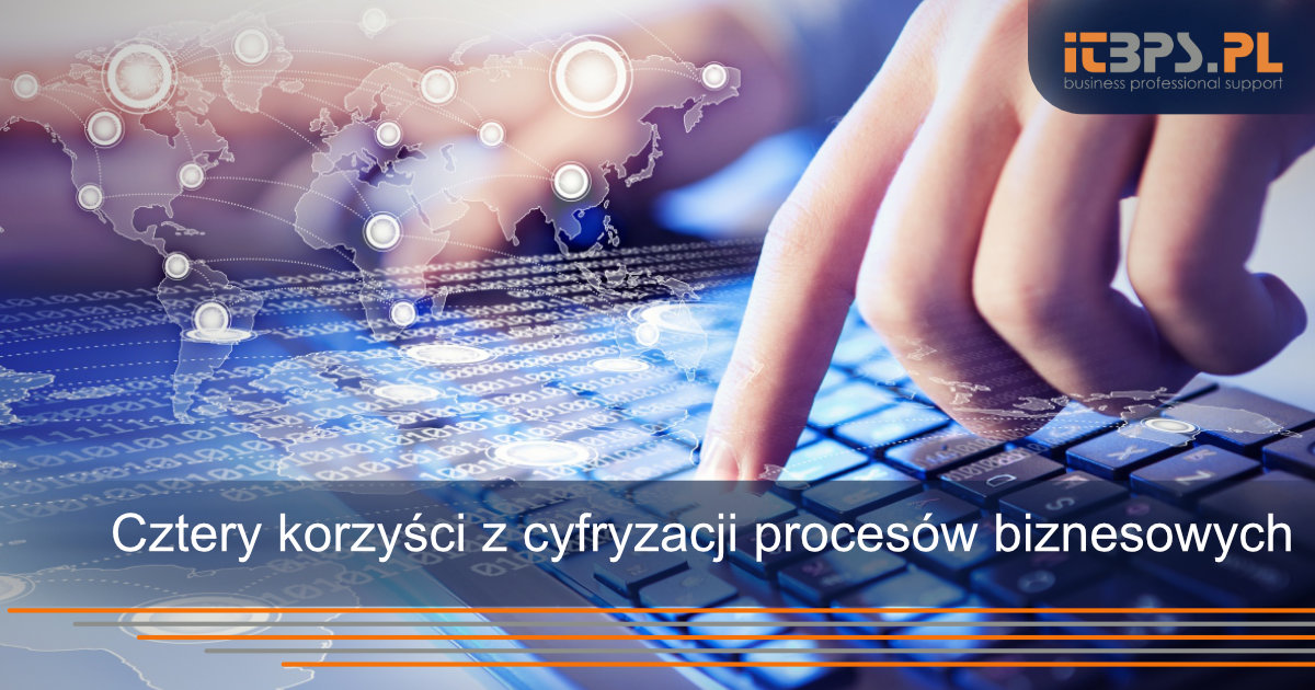 Cztery korzyści z cyfryzacji procesów biznesowych