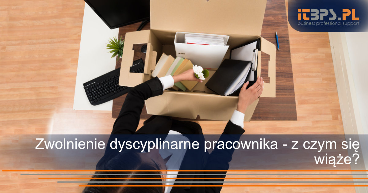 Zwolnienie dyscyplinarne pracownika - z czym się wiąże?