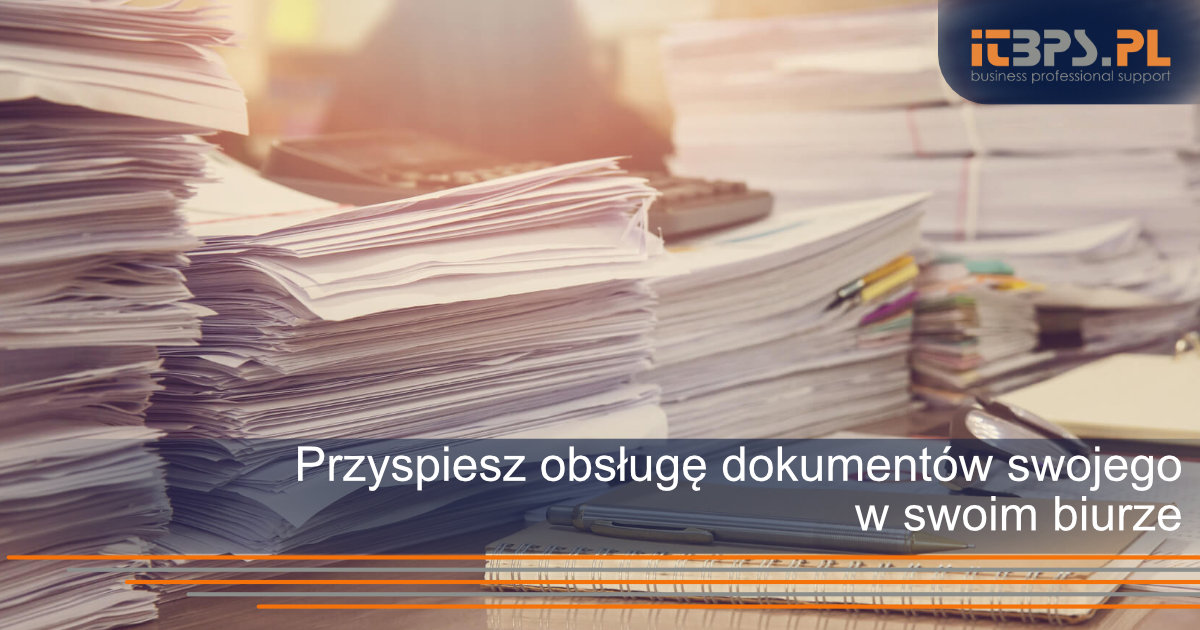Przyspiesz obsługę dokumentów swojego w swoim biurze 