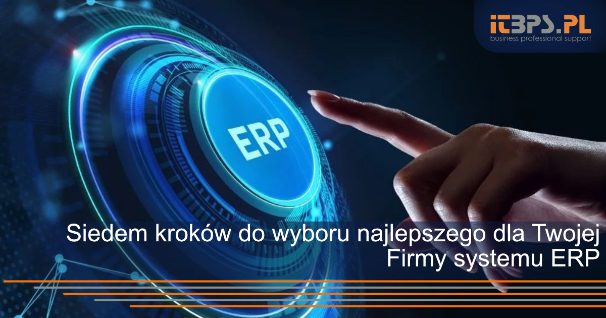 Siedem kroków do wyboru najlepszego dla Twojej Firmy systemu ERP