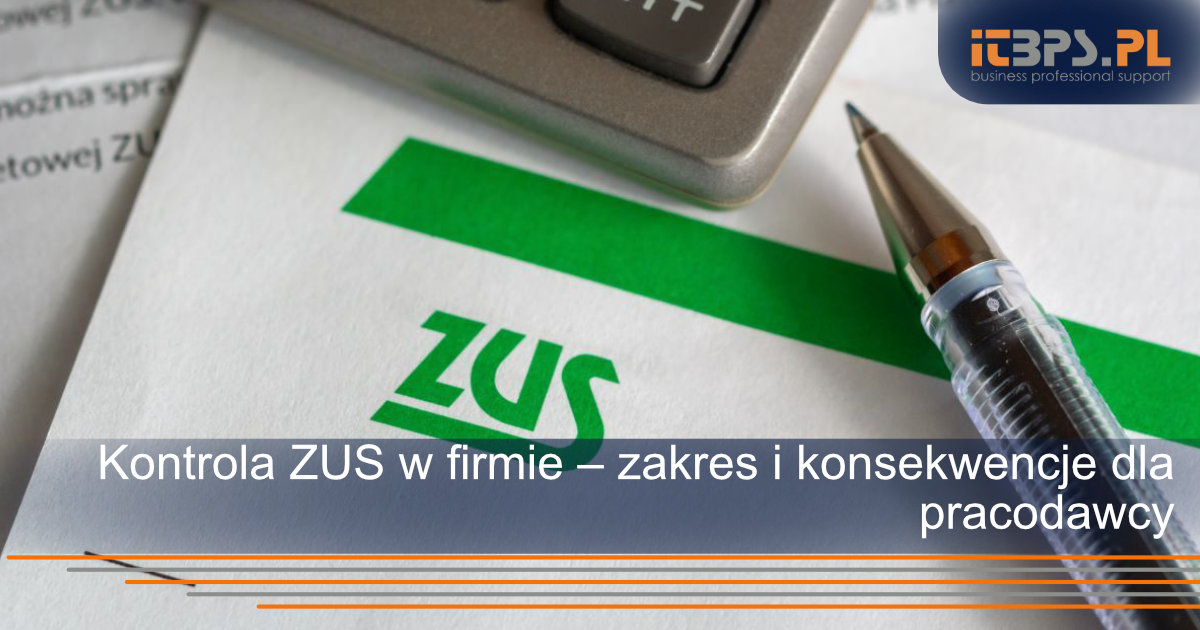 Kontrola ZUS w firmie – zakres i konsekwencje dla pracodawcy
