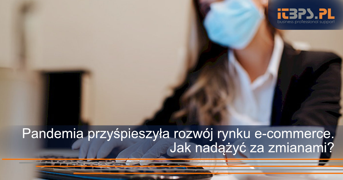 Pandemia przyśpieszyła rozwój rynku e-commerce. Jak nadążyć za zmianami?