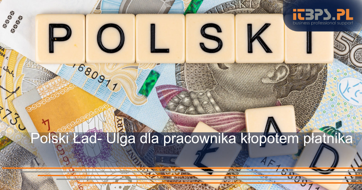 Polski Ład- Ulga dla pracownika kłopotem płatnika