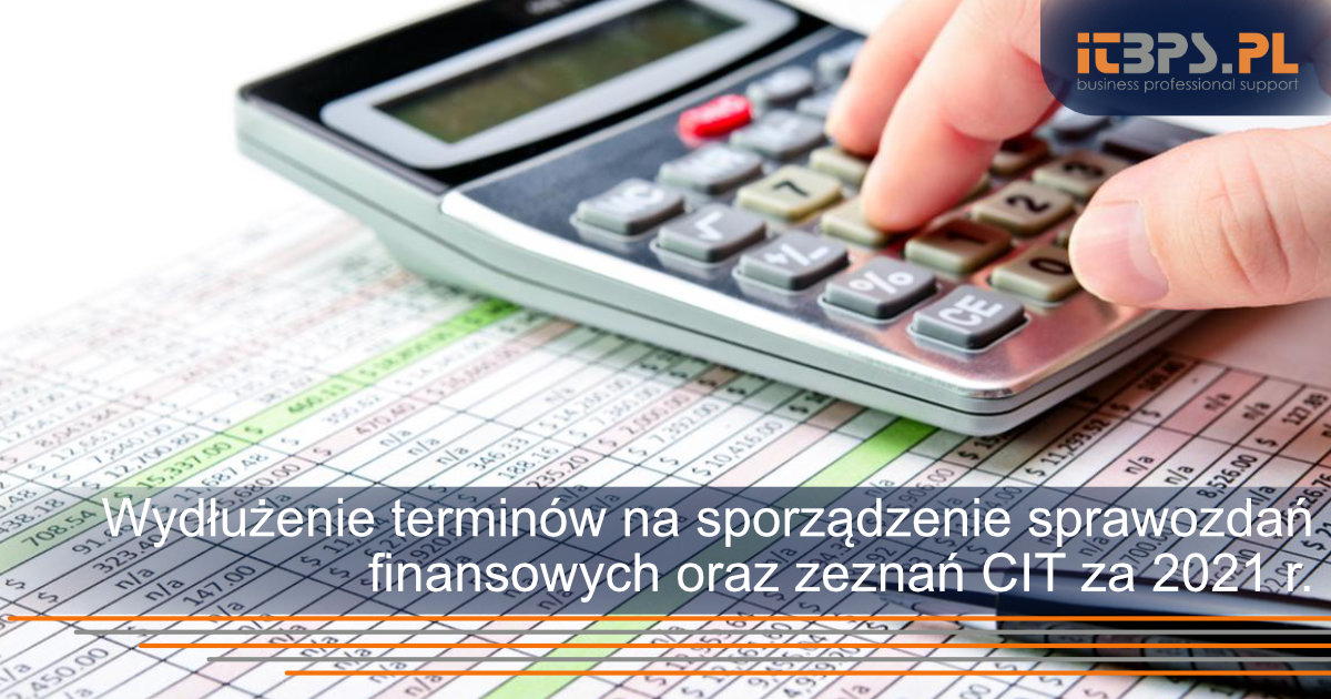 Wydłużenie terminów na sporządzenie sprawozdań finansowych oraz zeznań CIT za 2021 r.