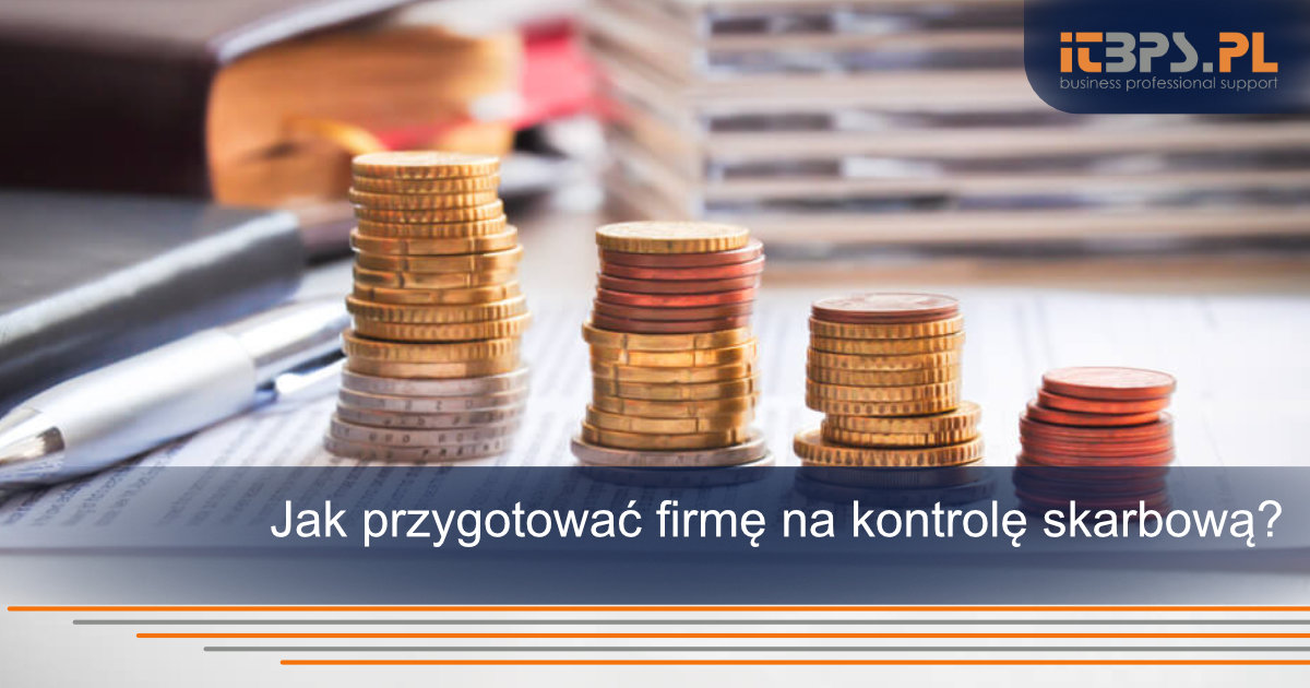 Jak przygotować firmę na kontrolę skarbową?