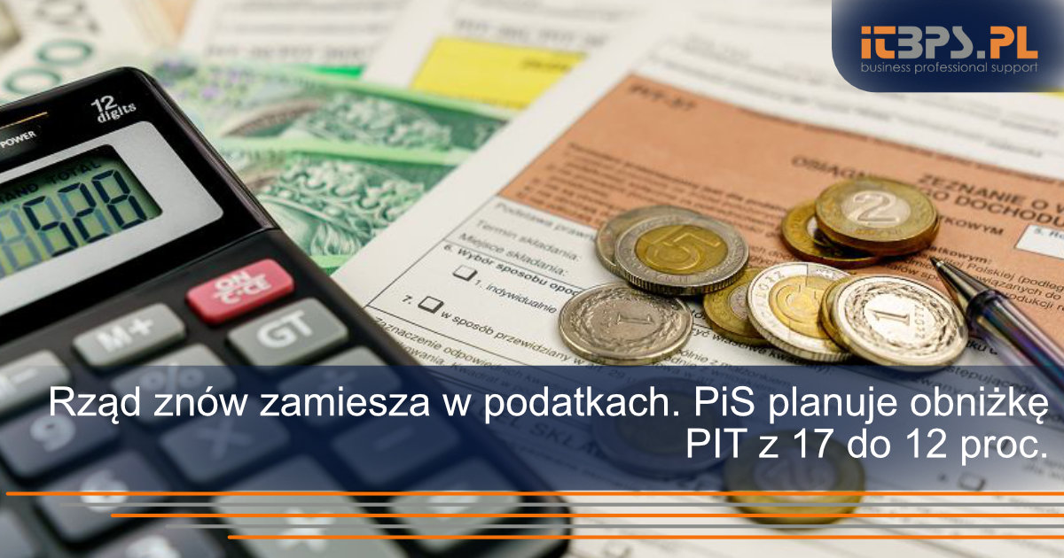 Rząd znów zamiesza w podatkach. PiS planuje obniżkę PIT z 17 do 12 proc.