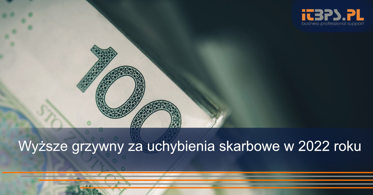 Wyższe grzywny za uchybienia skarbowe w 2022 roku
