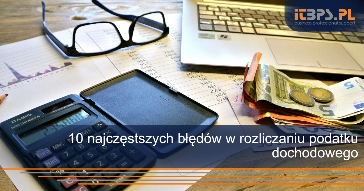 10 najczęstszych błędów w rozliczaniu podatku dochodowego