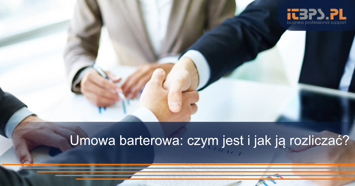 Umowa barterowa: czym jest i jak ją rozliczać?