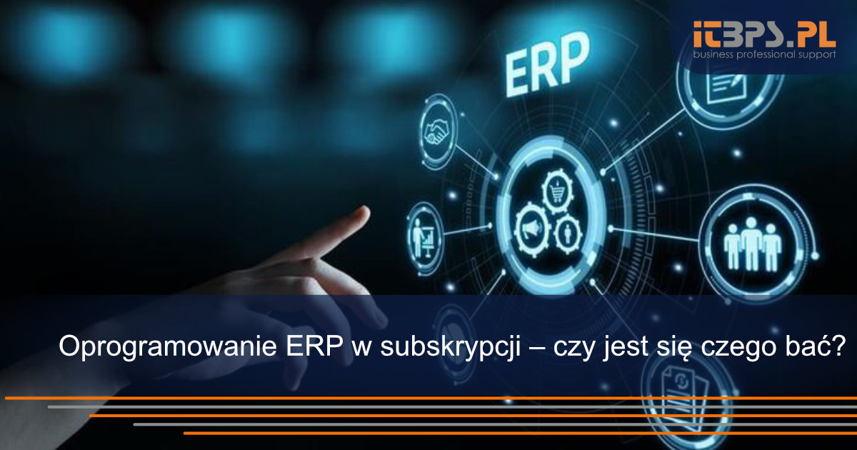 Oprogramowanie ERP w subskrypcji – czy jest się czego bać?