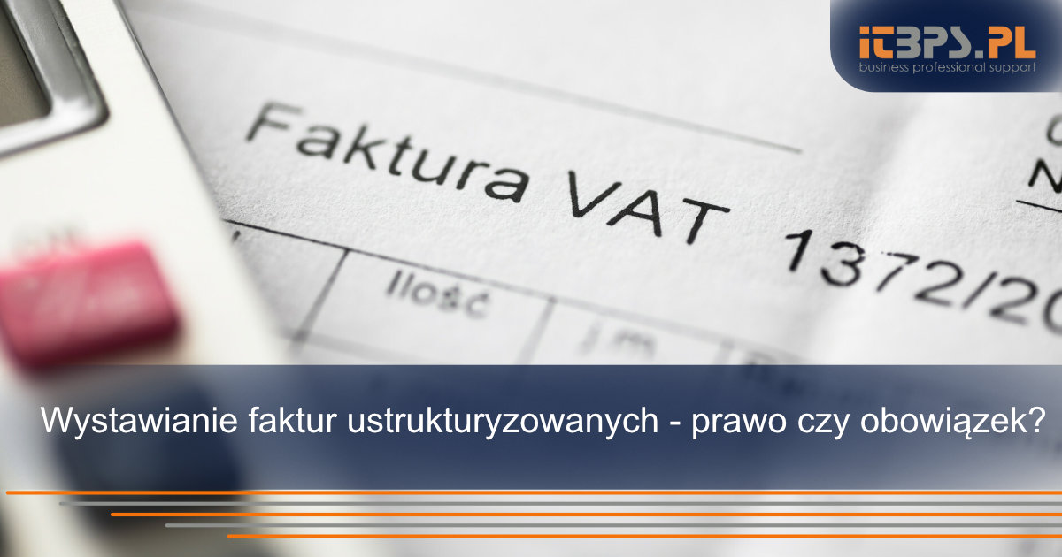 Wystawianie faktur ustrukturyzowanych - prawo czy obowiązek?