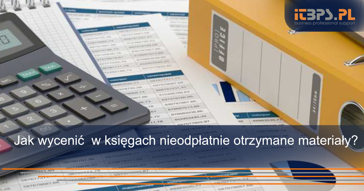 Jak wycenić i ująć w księgach nieodpłatnie otrzymane materiały?