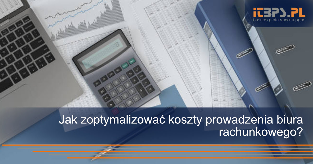 Jak zoptymalizować koszty prowadzenia biura rachunkowego?