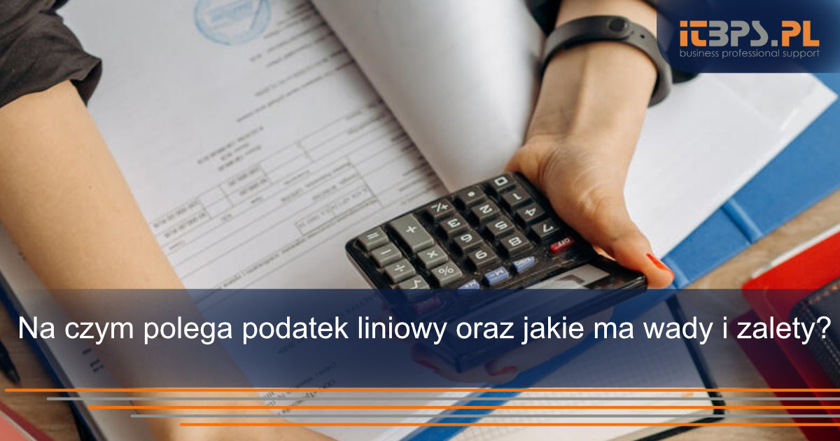 Na czym polega podatek liniowy oraz jakie ma wady i zalety?