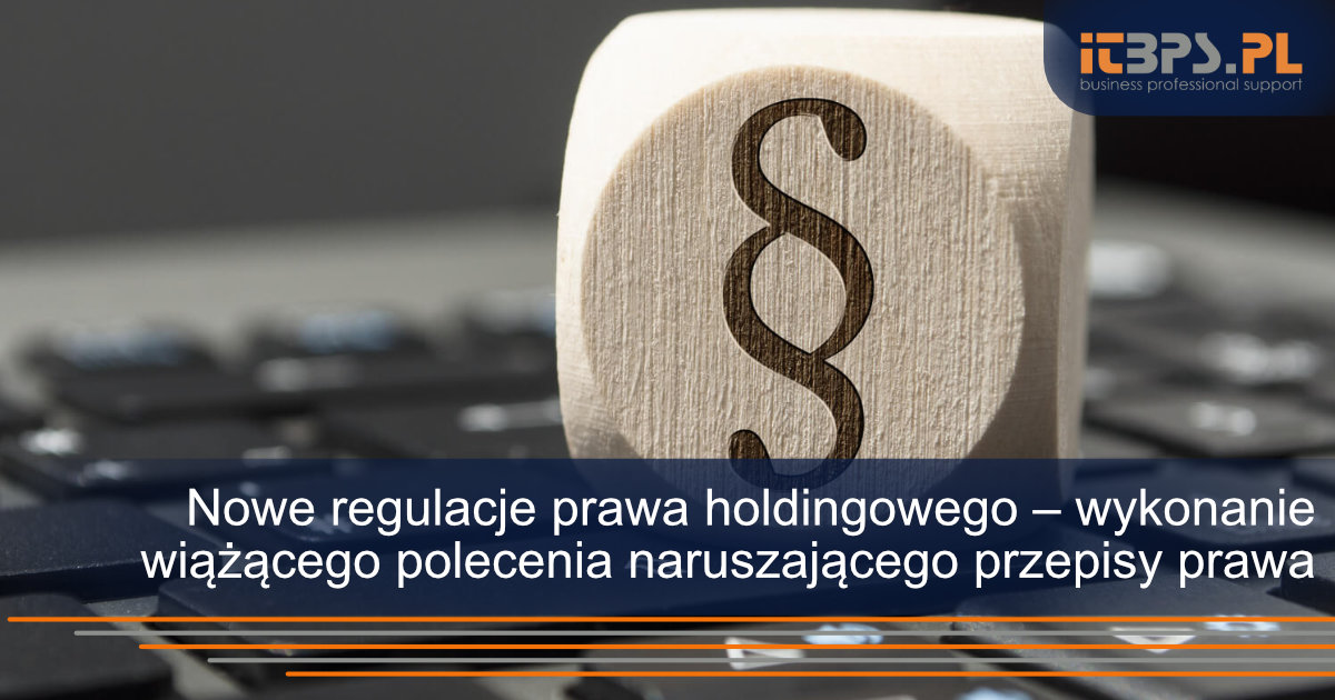 Nowe regulacje prawa holdingowego – wykonanie wiążącego polecenia naruszającego przepisy prawa