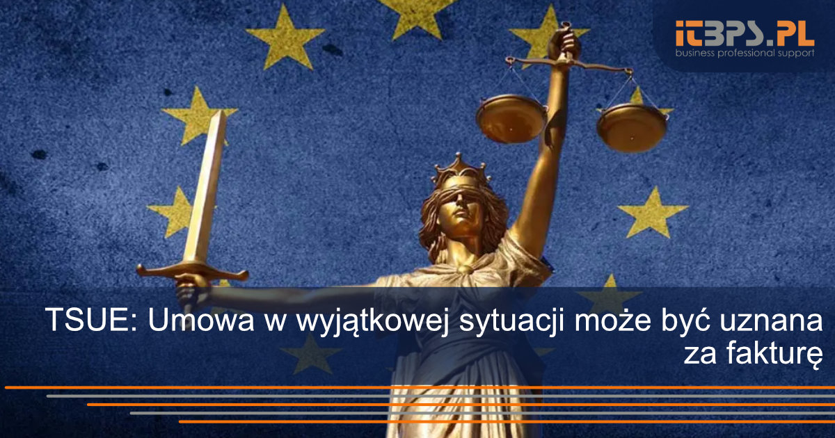 TSUE: Umowa w wyjątkowej sytuacji może być uznana za fakturę