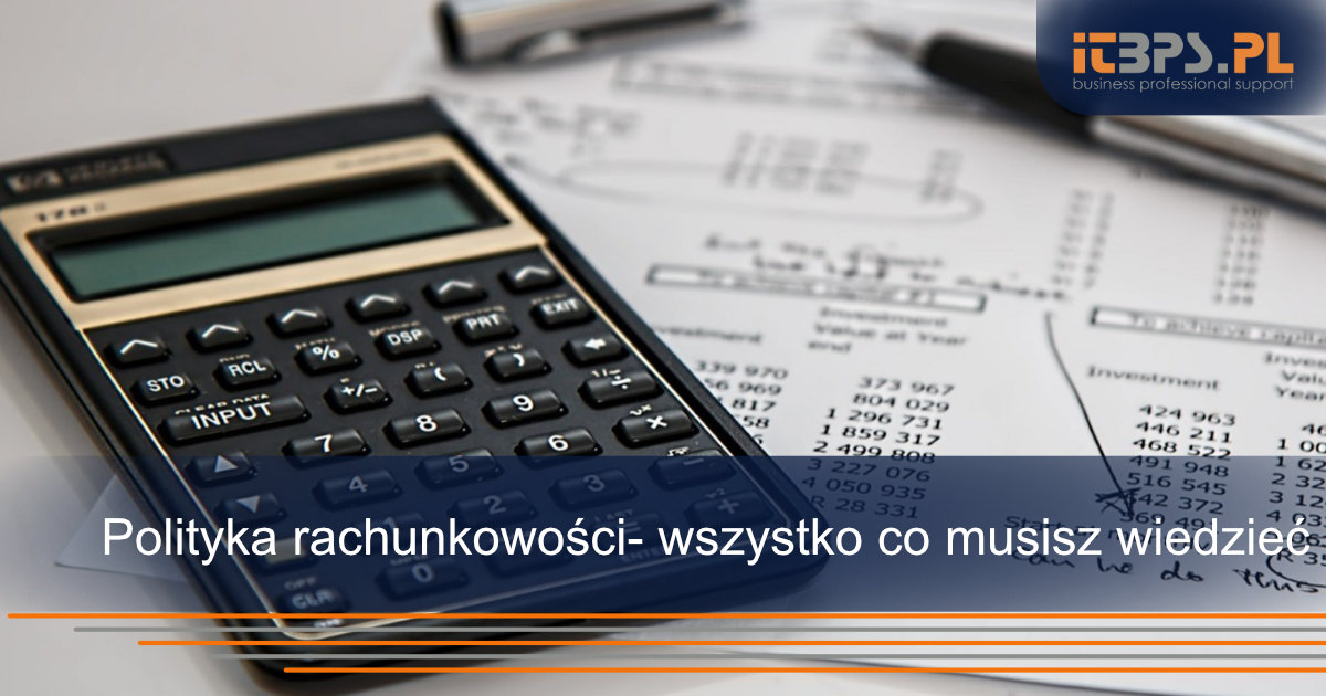 Polityka rachunkowości- wszystko co musisz wiedzieć