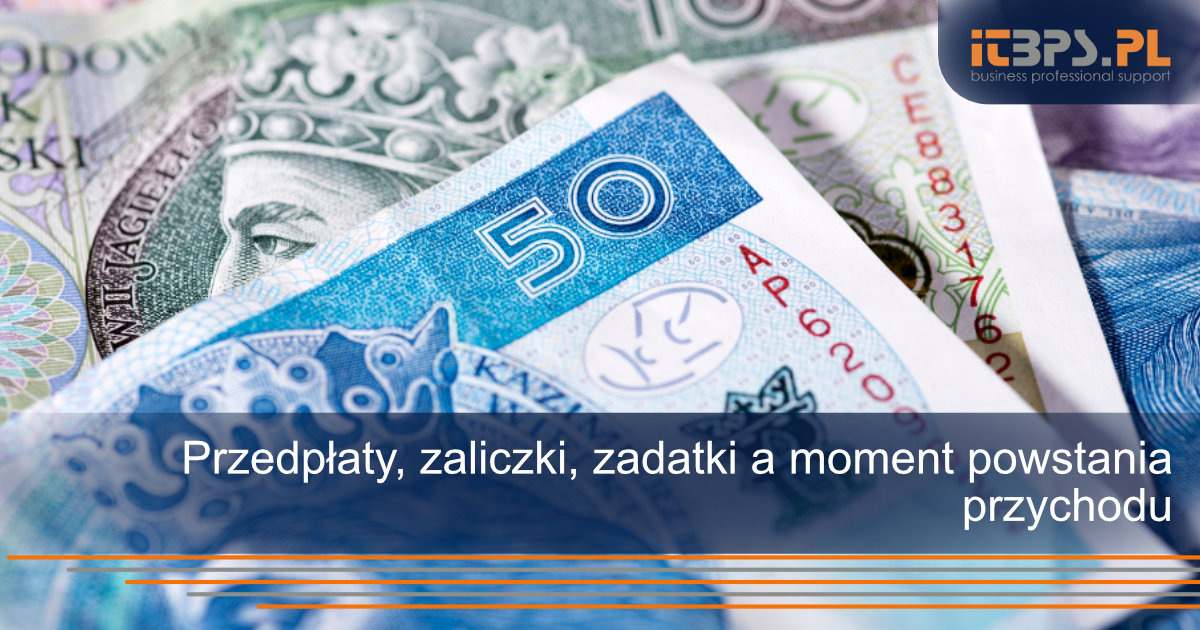 Przedpłaty, zaliczki, zadatki a moment powstania przychodu
