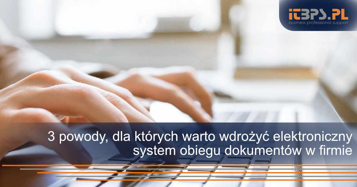 3 powody, dla których warto wdrożyć elektroniczny system obiegu dokumentów w firmie