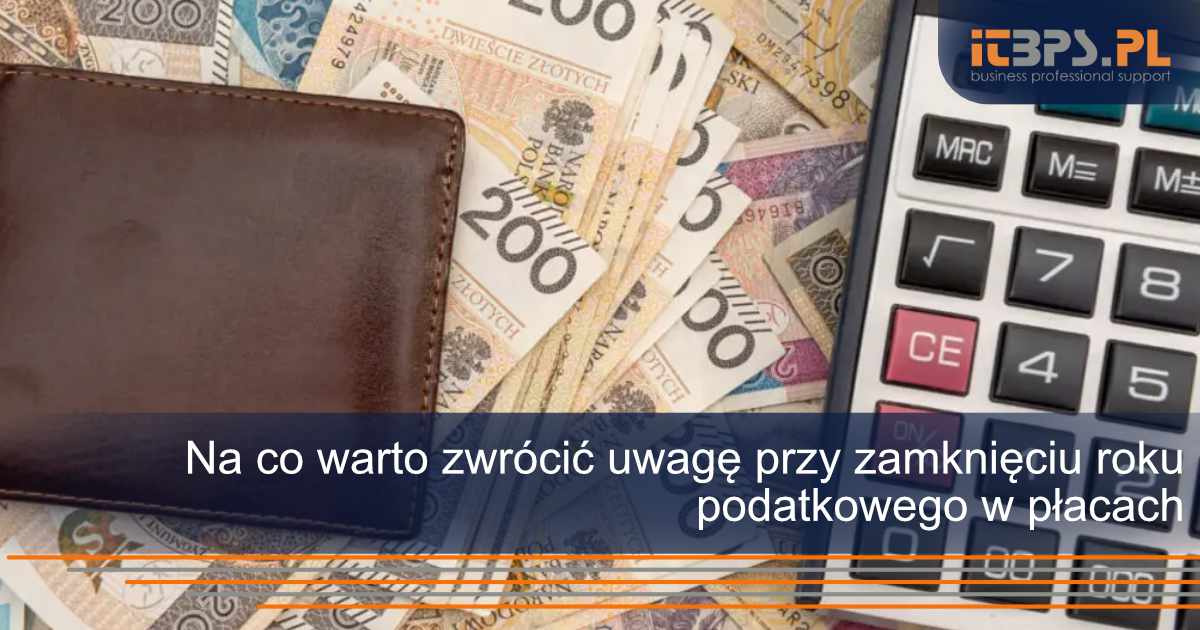 Na co warto zwrócić uwagę przy zamknięciu roku podatkowego w płacach