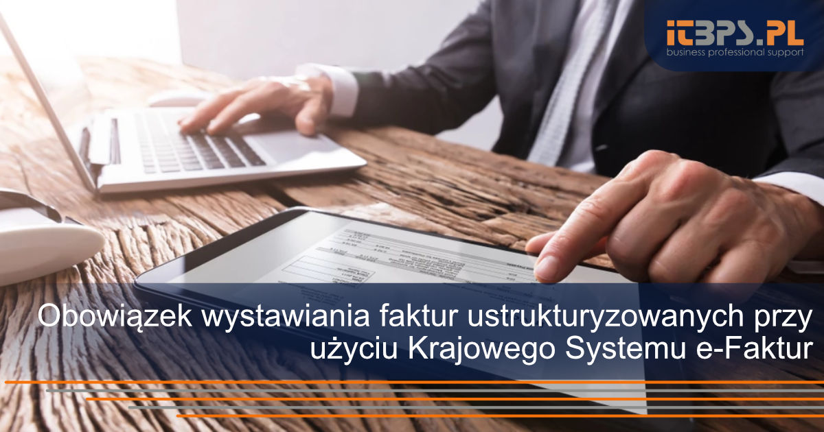 Obowiązek wystawiania faktur ustrukturyzowanych przy użyciu Krajowego Systemu e-Faktur