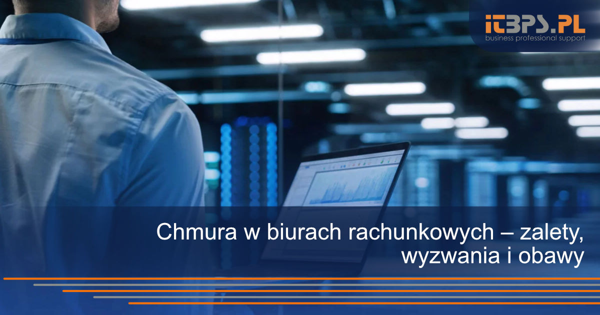 Chmura w biurach rachunkowych – zalety, wyzwania i obawy