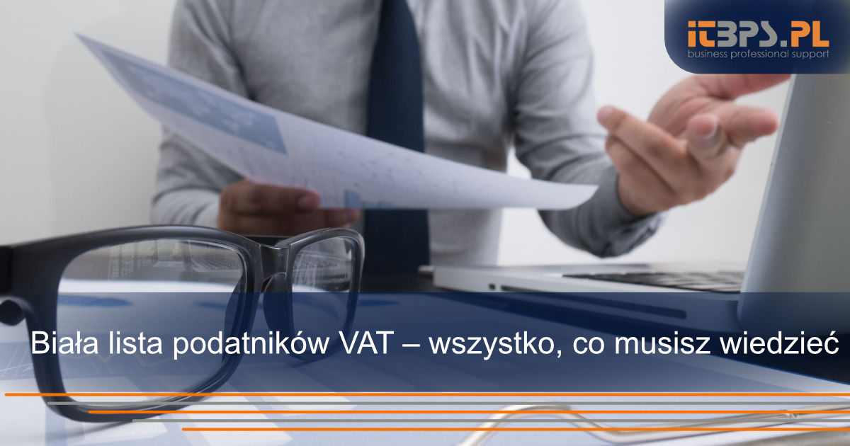 Biała lista podatników VAT – wszystko, co musisz wiedzieć