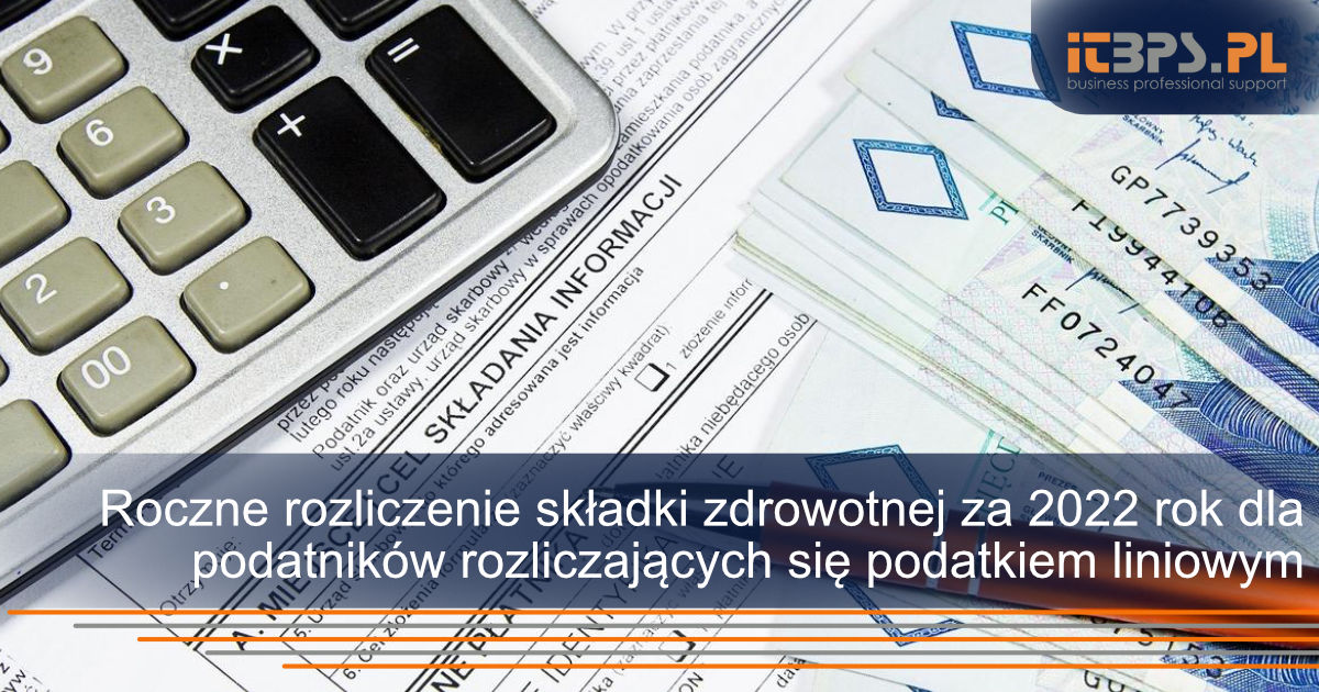 Roczne rozliczenie składki zdrowotnej za 2022 rok dla podatników rozliczających się podatkiem liniowym
