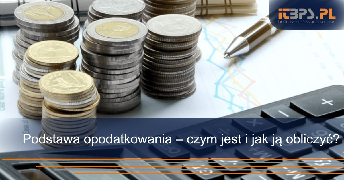 Podstawa opodatkowania – czym jest i jak ją obliczyć?
