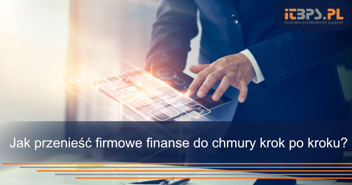 Jak przenieść firmowe finanse do chmury krok po kroku?