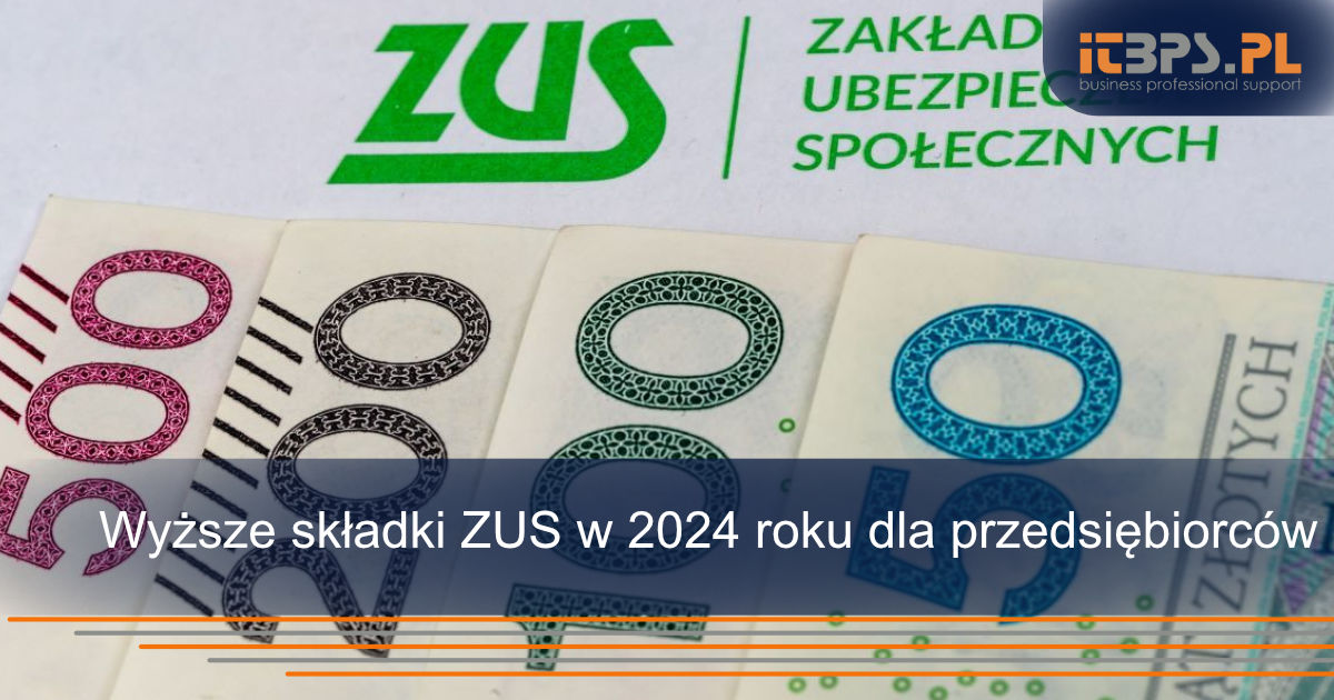 Wyższe składki ZUS w 2024 roku dla przedsiębiorców