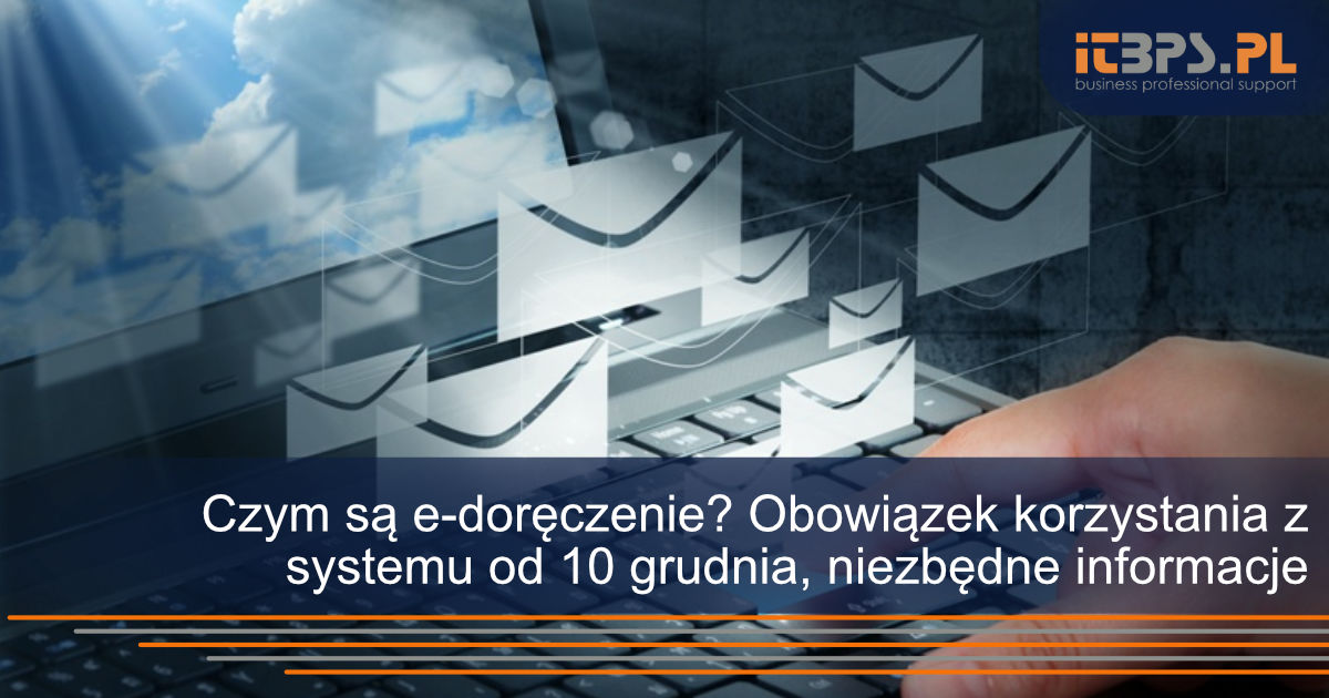 Czym są e-doręczenie? Obowiązek korzystania z systemu od 10 grudnia, niezbędne informacje